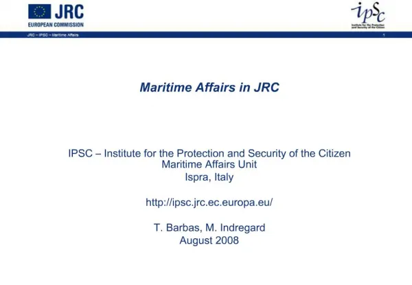 Maritime Affairs in JRC IPSC Institute for the Protection and Security of the Citizen Maritime Affairs Unit Ispra,
