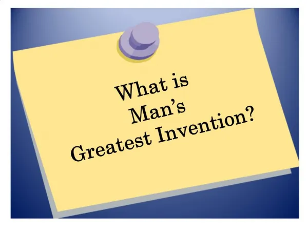 What is Man s Greatest Invention