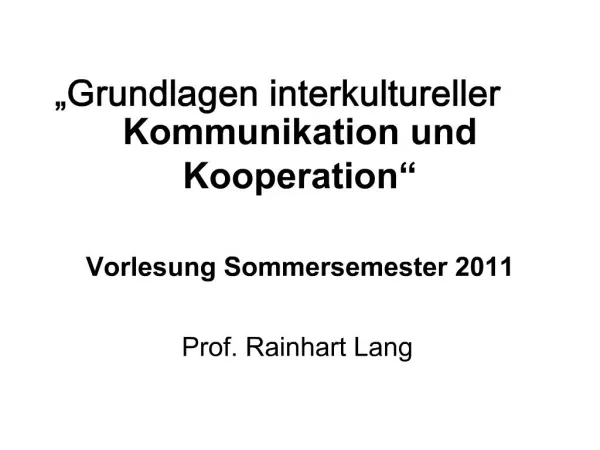Grundlagen interkultureller Kommunikation und Kooperation Vorlesung Sommersemester 2011