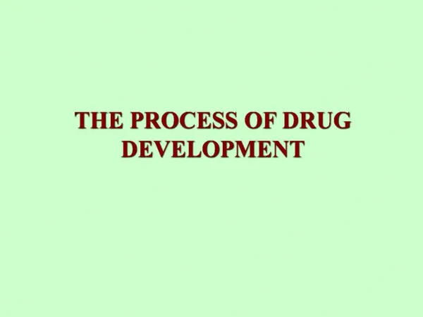 THE PROCESS OF DRUG DEVELOPMENT