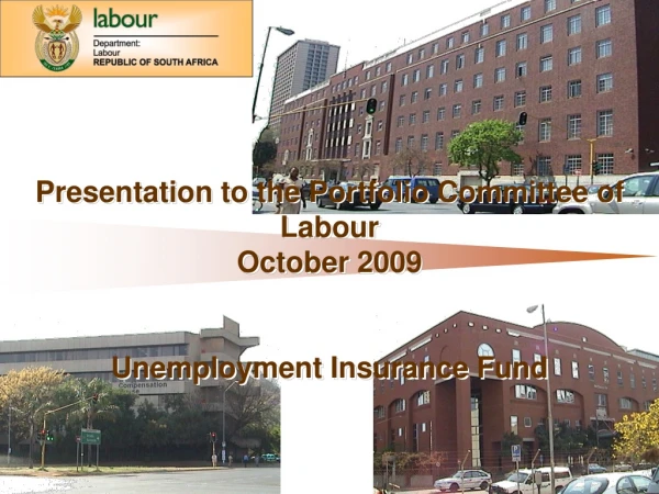 Presentation to the Portfolio Committee of Labour October 2009 Unemployment Insurance Fund