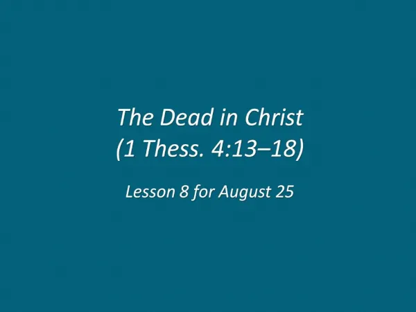 The Dead in Christ 1 Thess. 4:13 18