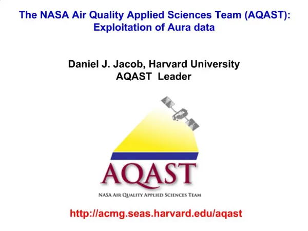The NASA Air Quality Applied Sciences Team AQAST: Exploitation of Aura data Daniel J. Jacob, Harvard University AQAST