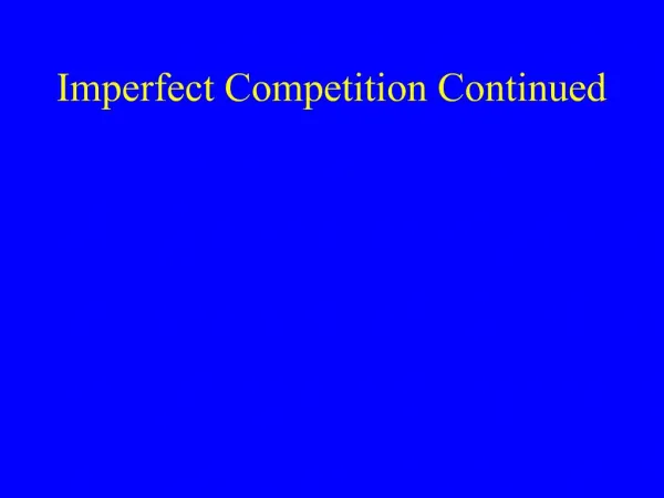 Imperfect Competition Continued