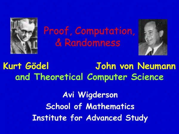 Proof, Computation, Randomness Kurt G del John von Neumann and Theoretical Computer Science
