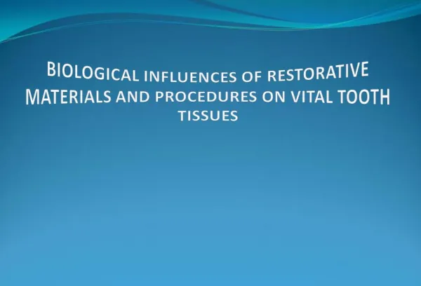 BIOLOGICAL INFLUENCES OF RESTORATIVE MATERIALS AND PROCEDURES ON VITAL TOOTH TISSUES