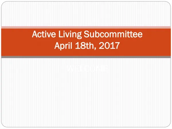 Active Living Subcommittee April 18th , 2017 WELCOME
