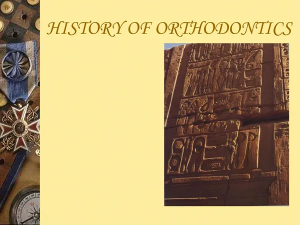HISTORY OF ORTHODONTICS