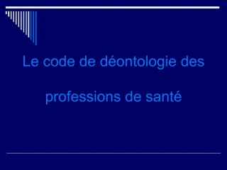 Le code de d ontologie des professions de sant - slide 1
