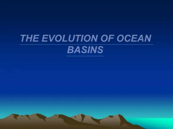 THE EVOLUTION OF OCEAN BASINS