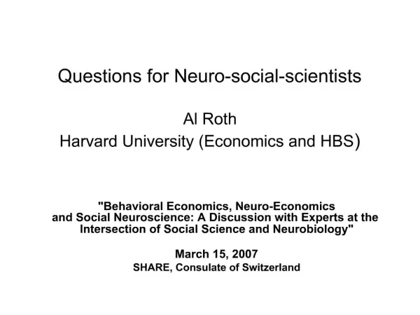 Questions for Neuro-social-scientists Al Roth Harvard University Economics and HBS