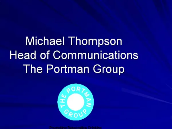 Michael Thompson Head of Communications The Portman Group