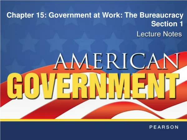 Chapter 15: Government at Work: The Bureaucracy Section 1