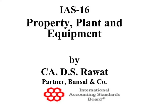 IAS-16 Property, Plant and Equipment by CA. D.S. Rawat Partner, Bansal Co.