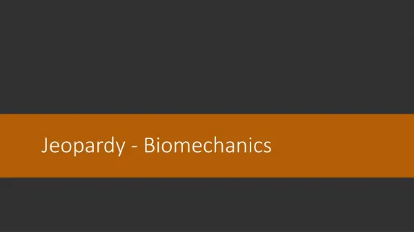 Jeopardy - Biomechanics