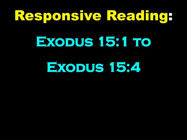 Responsive Reading : Exodus 15:1 to Exodus 15:4