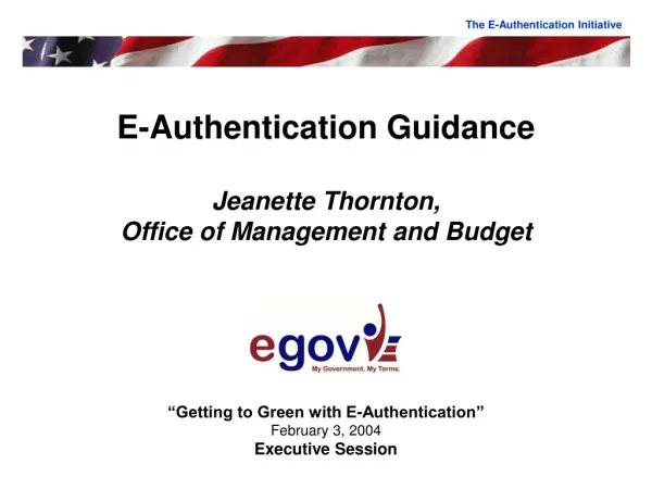 E-Authentication Guidance Jeanette Thornton, Office of Management and Budget