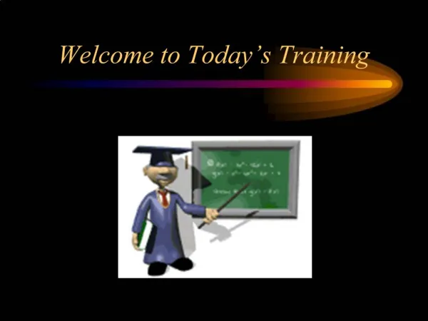 Welcome to Today s Training