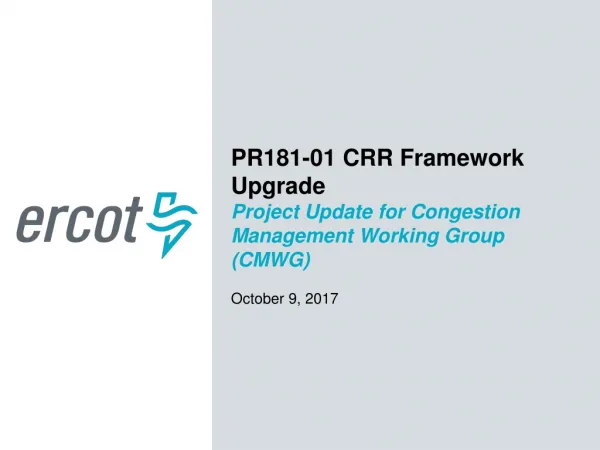 PR181-01 CRR Framework Upgrade Project Update for Congestion Management Working Group (CMWG)