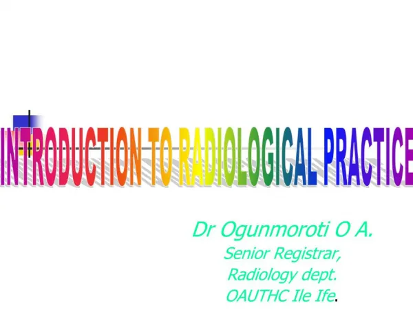 Dr Ogunmoroti O A. Senior Registrar, Radiology dept. OAUTHC Ile Ife.