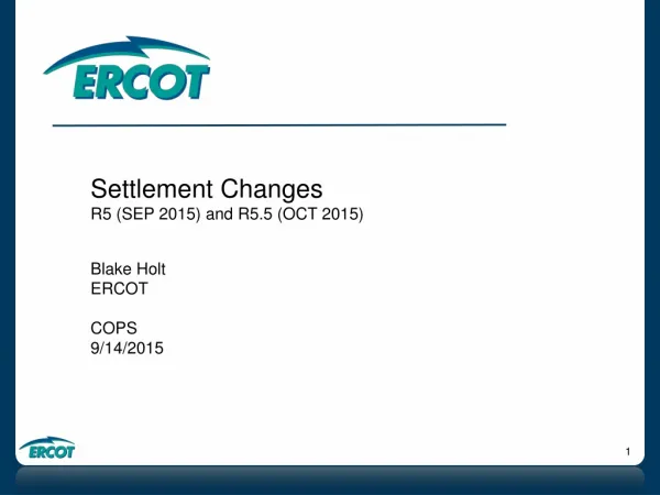 Settlement Changes R5 (SEP 2015) and R5.5 (OCT 2015) Blake Holt ERCOT COPS 9/14/2015