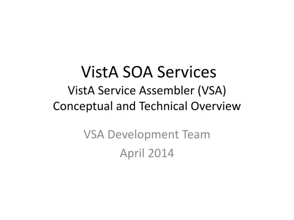 VistA SOA Services VistA Service Assembler (VSA) Conceptual and Technical Overview