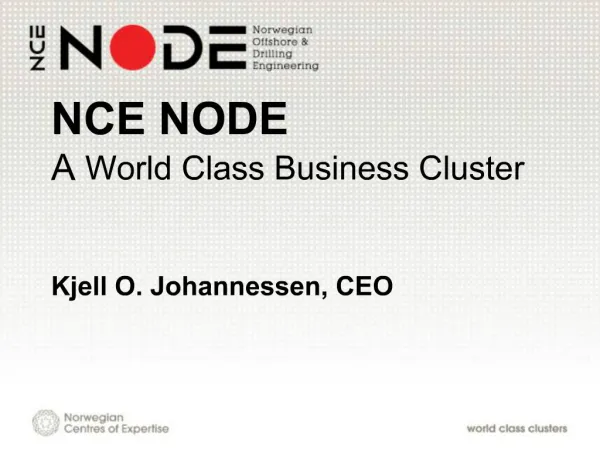 NCE NODE A World Class Business Cluster Kjell O. Johannessen, CEO