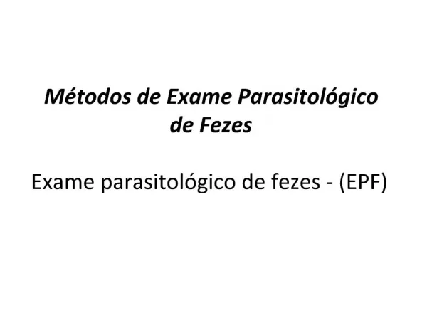 M todos de Exame Parasitol gico de Fezes Exame parasitol gico de fezes - EPF