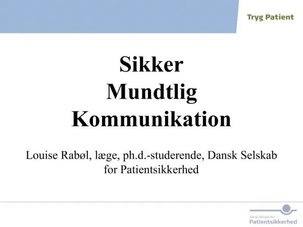 Sikker Mundtlig Kommunikation Louise Rab l, l ge, ph.d.-studerende, Dansk Selskab for Patientsikkerhed