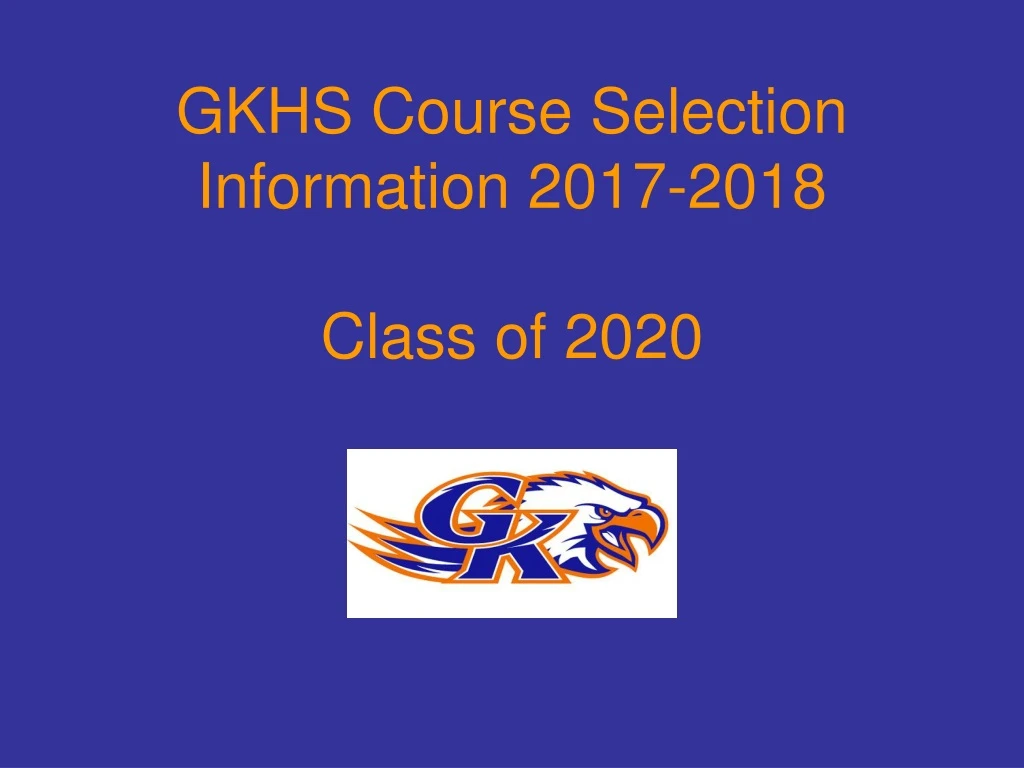 gkhs course selection information 2017 2018 class of 2020