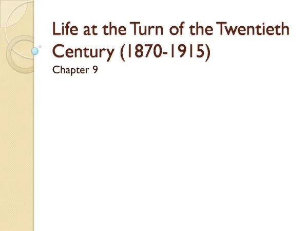 Life at the Turn of the Twentieth Century 1870-1915