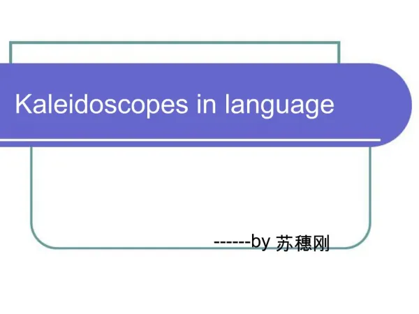 Kaleidoscopes in language