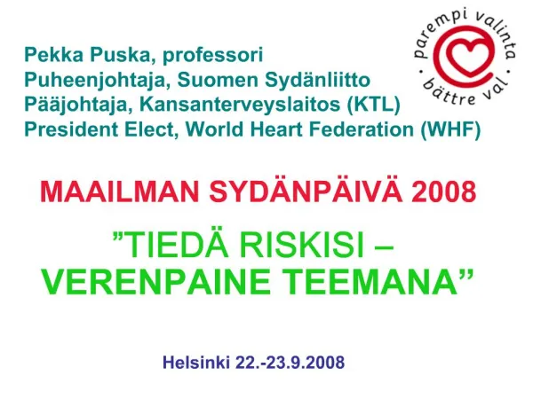 Pekka Puska, professori Puheenjohtaja, Suomen Syd nliitto P johtaja, Kansanterveyslaitos KTL President Elect, World Hea