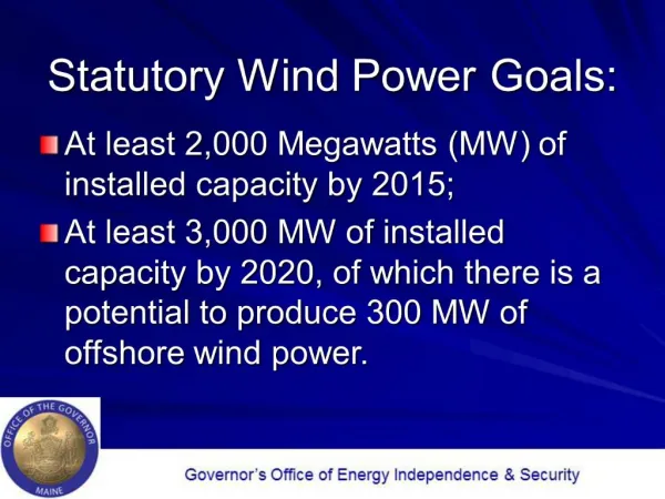 Statutory Wind Power Goals: At least 2,000 Megawatts MW of installed capacity by 2015; At least 3,000 MW of installed c