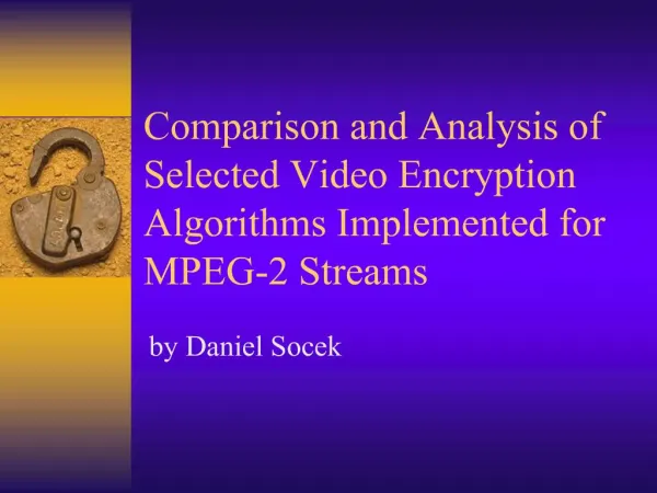 Comparison and Analysis of Selected Video Encryption Algorithms Implemented for MPEG-2 Streams