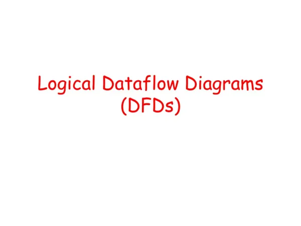 Logical Dataflow Diagrams (DFDs)