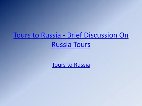 Tours to Russia - Brief Discussion On Russia Tours