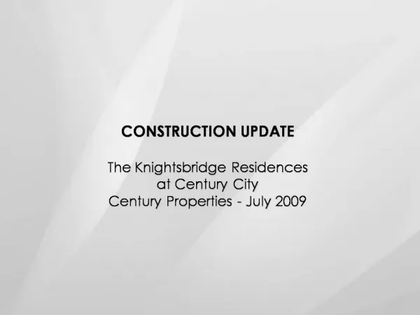 CONSTRUCTION UPDATE The Knightsbridge Residences at Century City Century Properties - July 2009