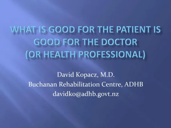 WHAT IS GOOD FOR THE PATIENT IS GOOD FOR THE DOCTOR or health professional