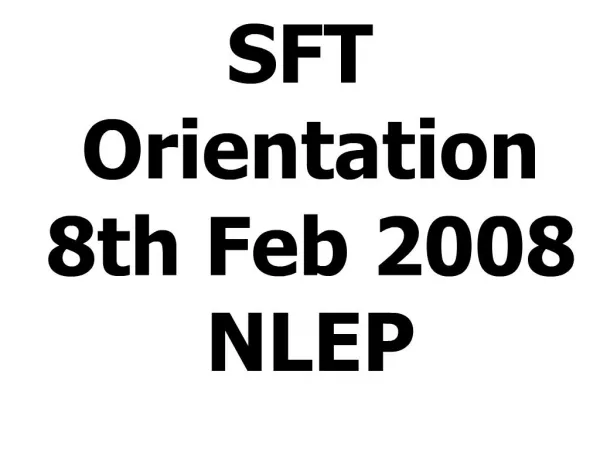 SFT Orientation 8th Feb 2008 NLEP