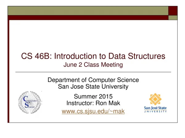 CS 46B: Introduction to Data Structures June 2 Class Meeting