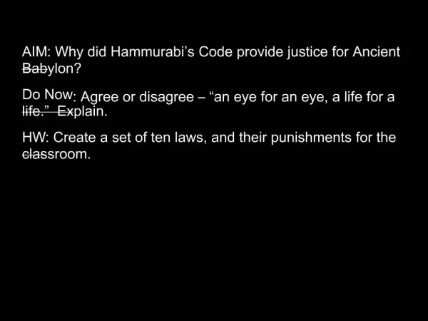 AIM: Why did Hammurabi s Code provide justice for Ancient Babylon Do Now: Agree or disagree an eye for an eye, a life
