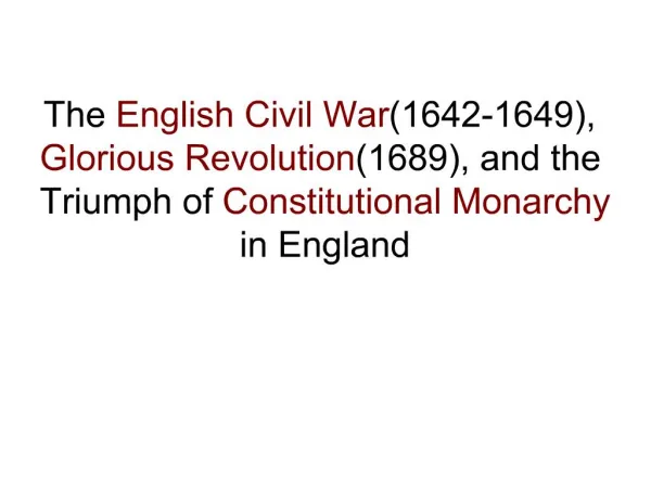 The English Civil War 1642-1649, Glorious Revolution 1689, and the Triumph of Constitutional Monarchy in England