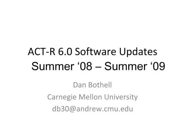 ACT-R 6.0 Software Updates Summer 08 Summer 09