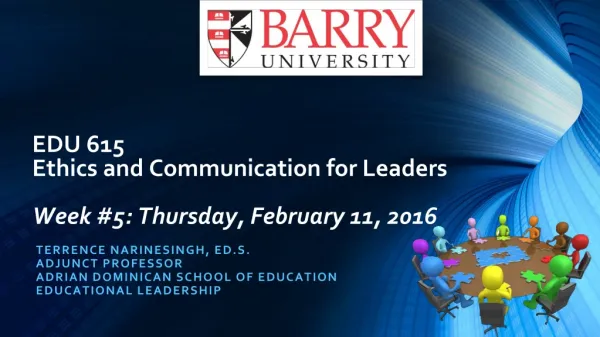 EDU 615 Ethics and Communication for Leaders Week #5: Thursday, February 11, 2016