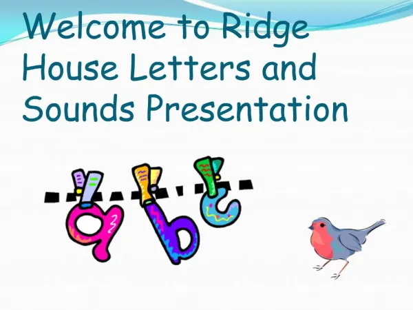 Welcome to Ridge House Letters and Sounds Presentation