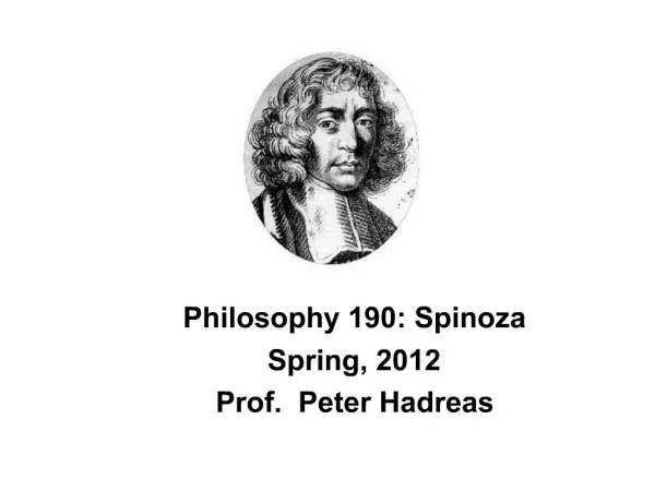 Philosophy 190: Spinoza Spring, 2012 Prof. Peter Hadreas