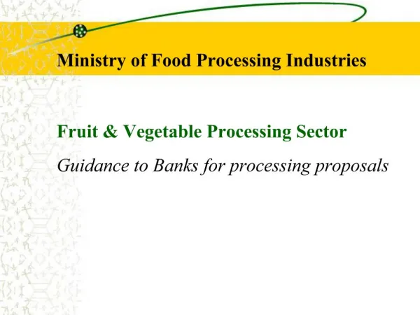 Ministry of Food Processing Industries Fruit Vegetable Processing Sector Guidance to Banks for processing proposals