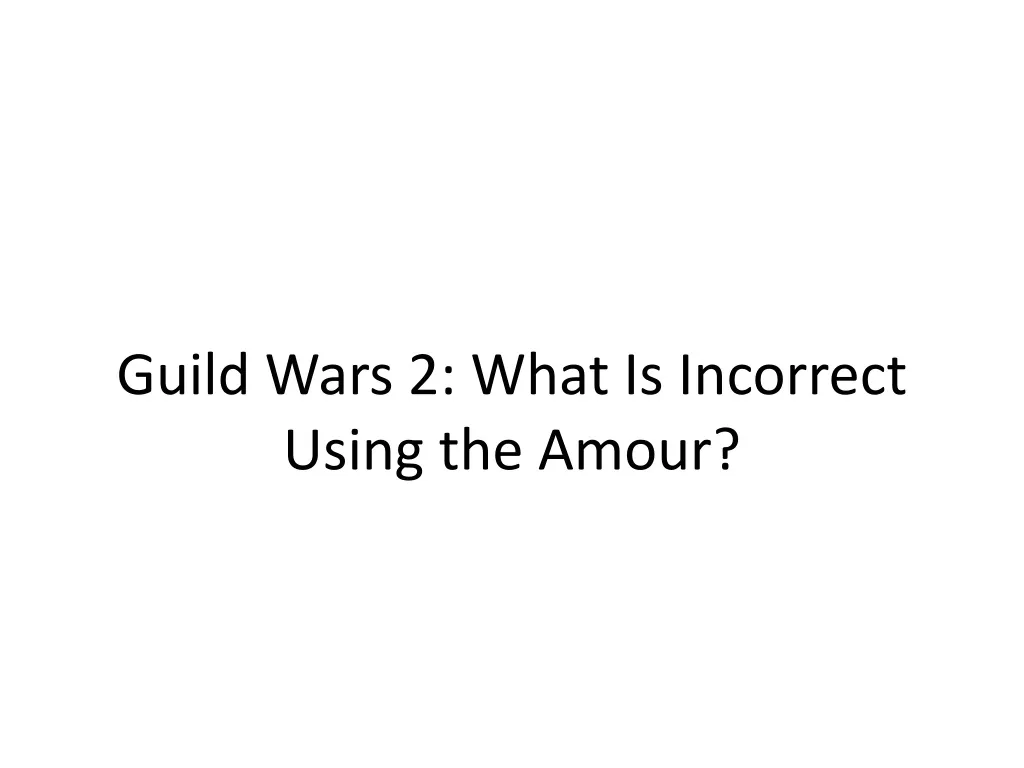 guild wars 2 what is incorrect using the amour