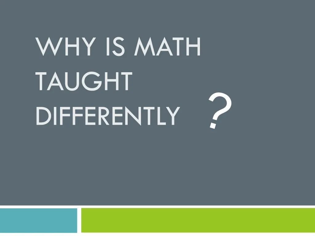 why is math taught differently